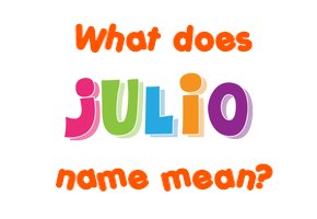 Meaning of Julio Name