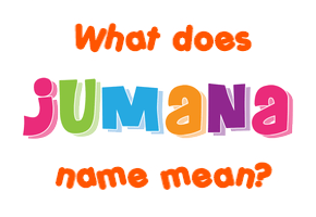 Meaning of Jumana Name