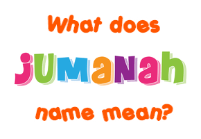 Meaning of Jumanah Name