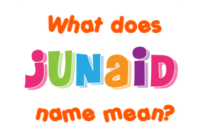 Meaning of Junaid Name