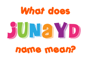 Meaning of Junayd Name