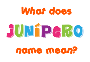 Meaning of Junípero Name