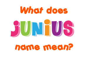 Meaning of Junius Name