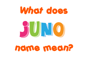 Meaning of Juno Name