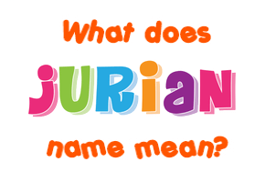 Meaning of Jurian Name