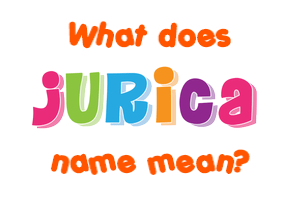 Meaning of Jurica Name