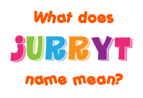 Meaning of Jurryt Name