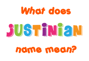 Meaning of Justinian Name
