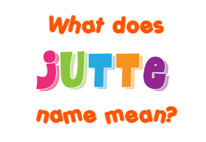Meaning of Jutte Name