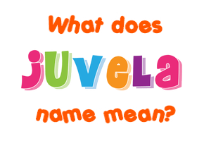 Meaning of Juvela Name