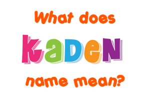 Meaning of Kaden Name