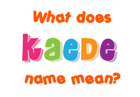 Meaning of Kaede Name