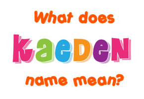 Meaning of Kaeden Name