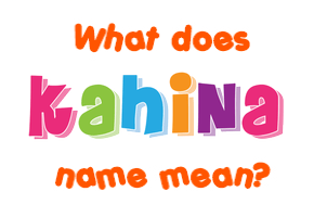 Meaning of Kahina Name