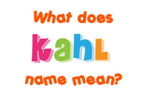 Meaning of Kahl Name