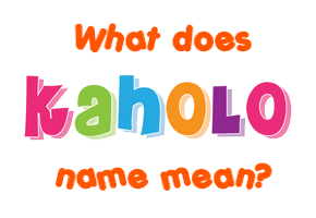 Meaning of Kaholo Name