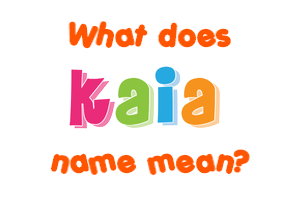 Meaning of Kaia Name