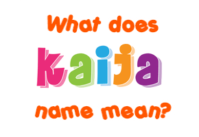 Meaning of Kaija Name