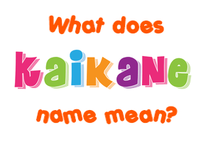Meaning of Kaikane Name