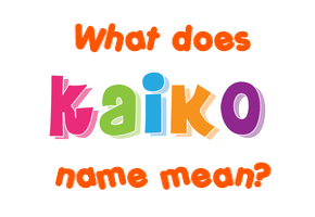 Meaning of Kaiko Name