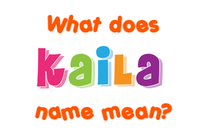 Meaning of Kaila Name