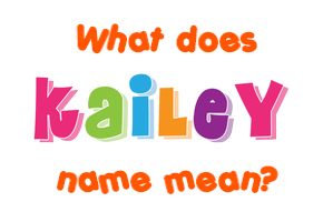 Meaning of Kailey Name