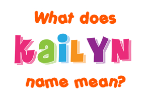 Meaning of Kailyn Name
