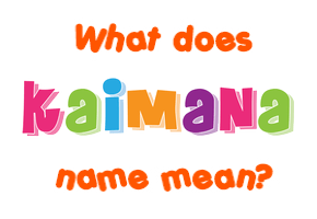 Meaning of Kaimana Name