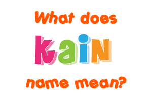 Meaning of Kain Name