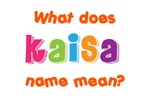 Meaning of Kaisa Name