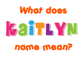 Meaning of Kaitlyn Name