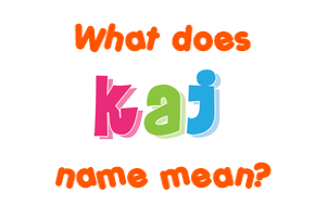 Meaning of Kaj Name