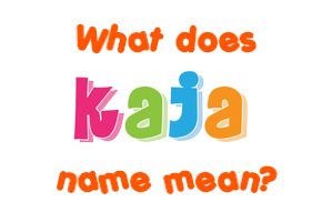 Meaning of Kaja Name