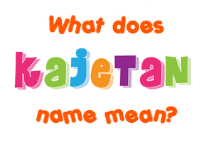 Meaning of Kajetan Name