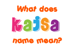 Meaning of Kajsa Name