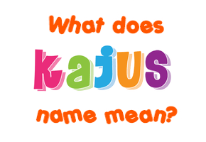 Meaning of Kajus Name