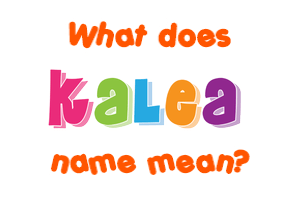 Meaning of Kalea Name