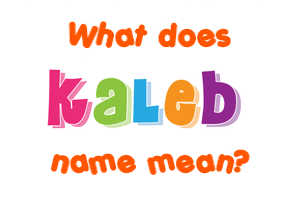 Meaning of Kaleb Name