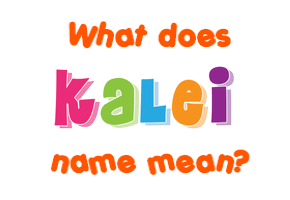 Meaning of Kalei Name