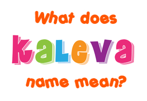 Meaning of Kaleva Name