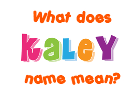 Meaning of Kaley Name