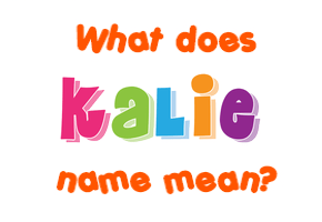 Meaning of Kalie Name