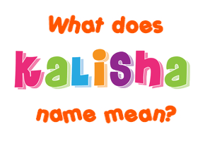 Meaning of Kalisha Name