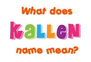 Meaning of Kallen Name