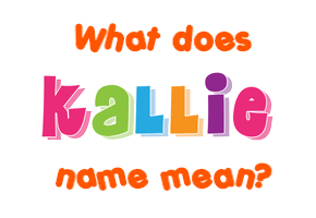 Meaning of Kallie Name