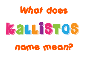 Meaning of Kallistos Name