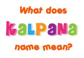 Meaning of Kalpana Name