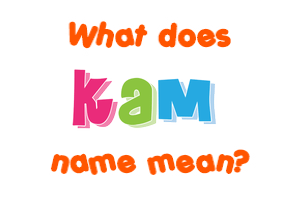 Meaning of Kam Name
