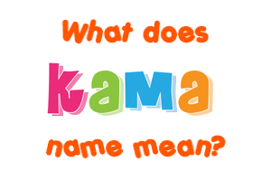 Meaning of Kama Name