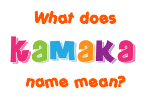 Meaning of Kamaka Name